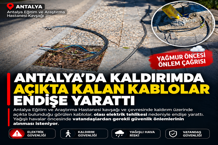 ANTALYA’DA KALDIRIMDA AÇIKTA KALAN KABLOLAR ENDİŞE YARATTI