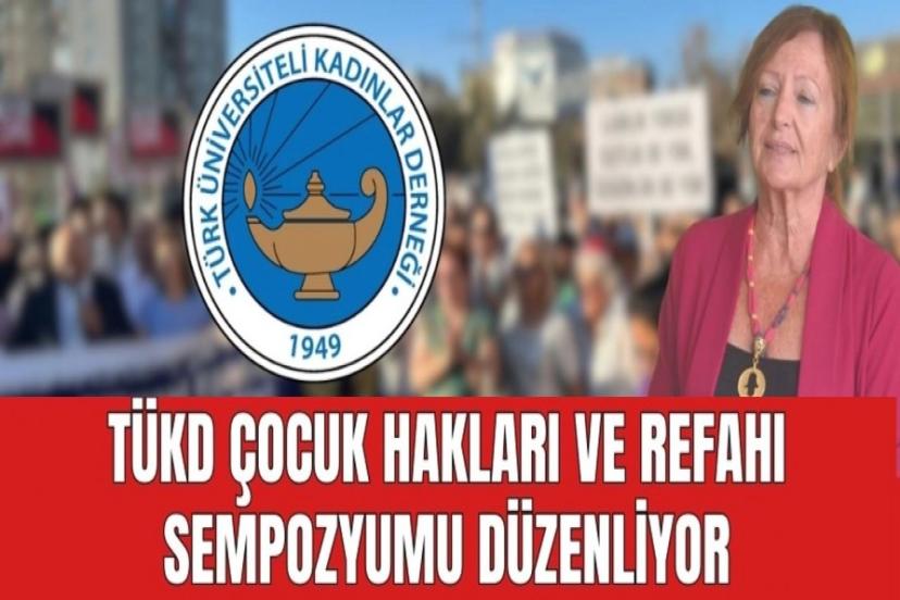TÜKD ÇOCUK HAKLARI VE REFAHI SEMPOZYUMU DÜZENLİYOR